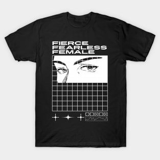 Fierce. Fearless. Female. T-Shirt